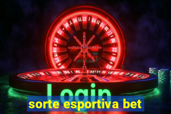 sorte esportiva bet